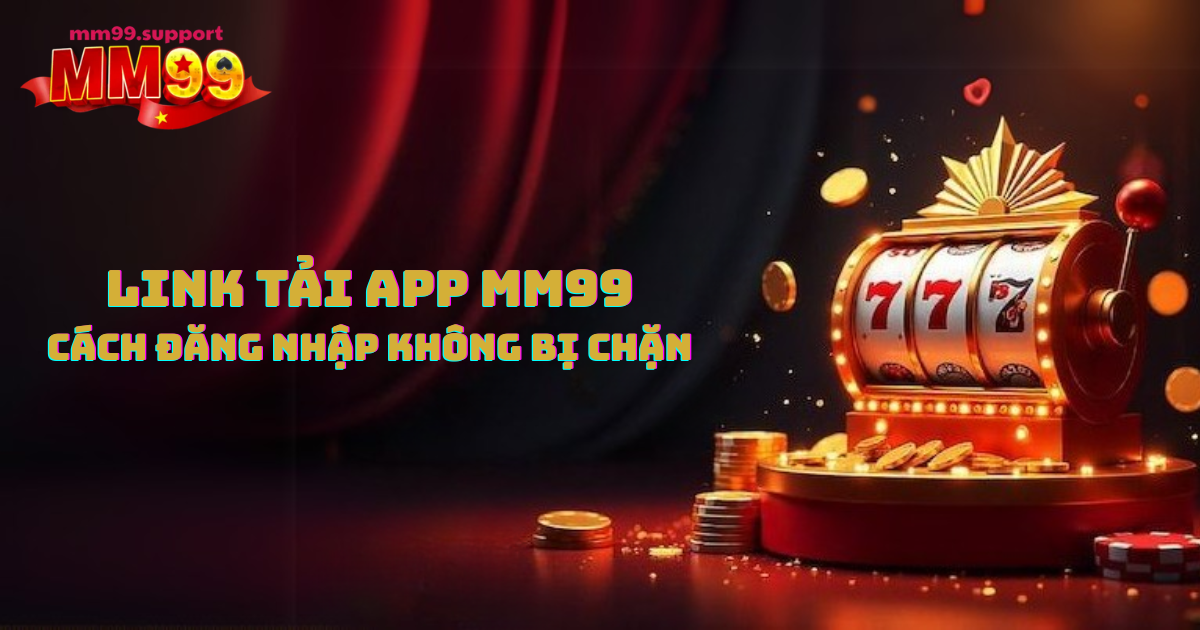 Link tải app MM99 miễn phí