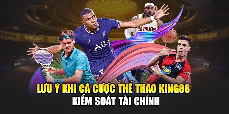 Lưu ý khi cá cược thể thao King88 – Kiểm soát tài chính