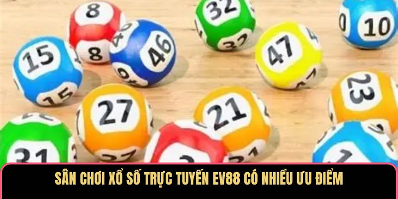 Sân chơi xổ số trực tuyến EV88 có nhiều ưu điểm