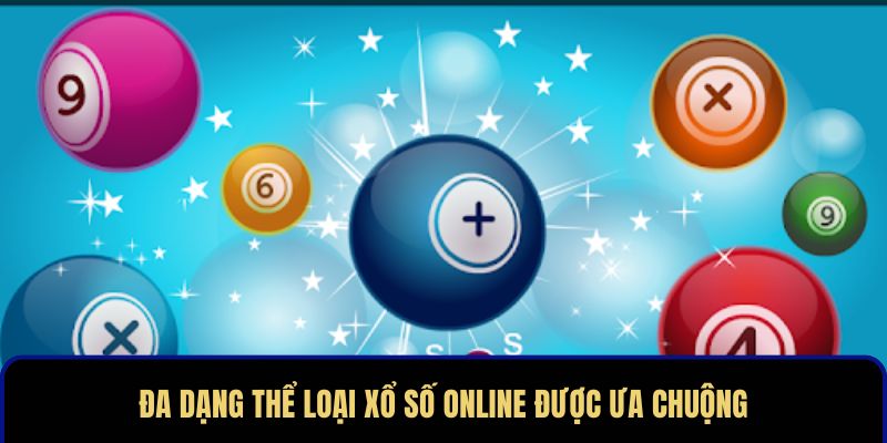 Đa dạng thể loại xổ số online được ưa chuộng