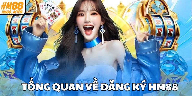 Tổng quan về đăng ký HM88