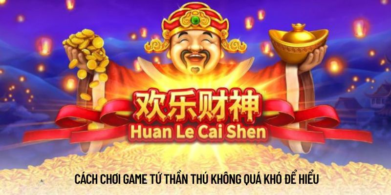 Cách chơi game Tứ Thần Thú không quá khó để hiểu
