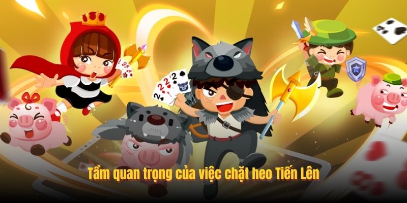 Tầm quan trọng của việc chặt heo Tiến Lên