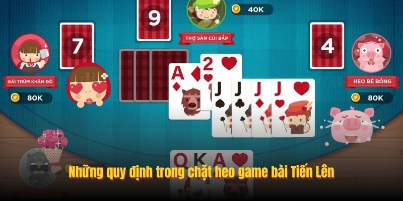Những quy định trong chặt heo game bài Tiến Lên