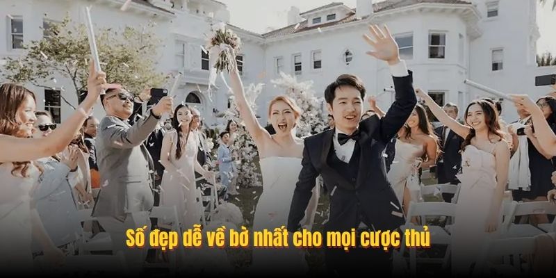 Số đẹp dễ về bờ nhất cho mọi cược thủ